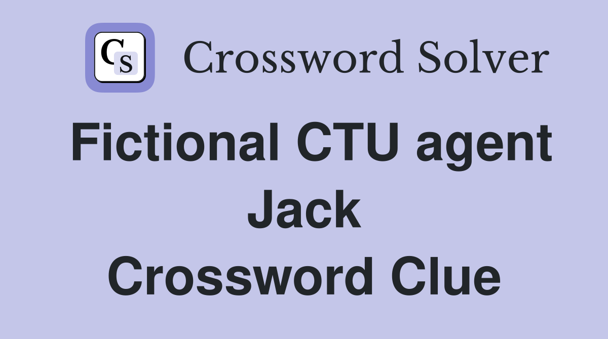 Fictional CTU agent Jack Crossword Clue