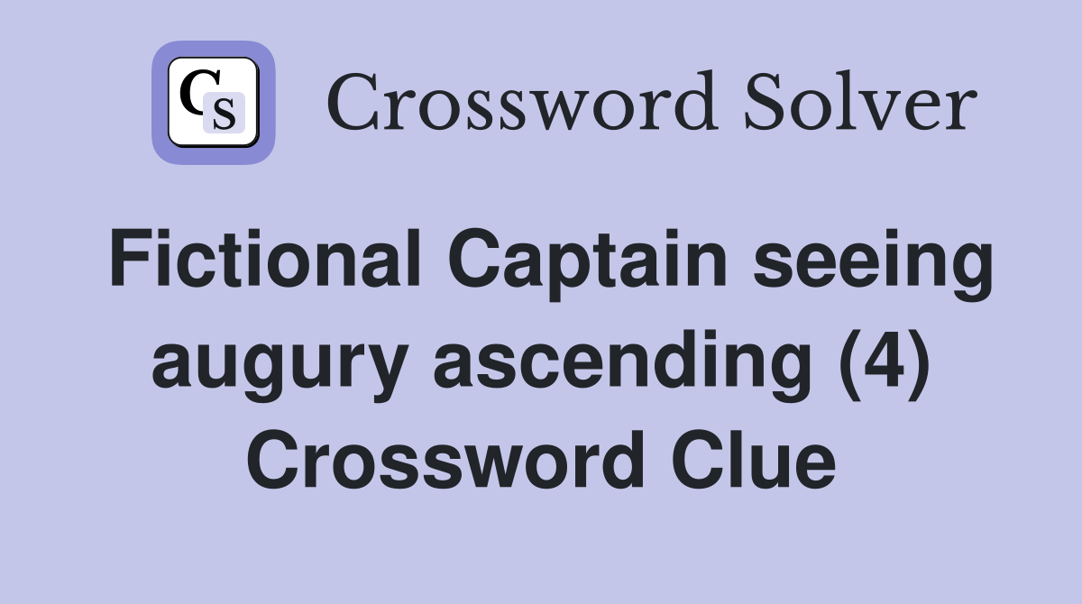 Fictional Captain seeing augury ascending (4) Crossword Clue
