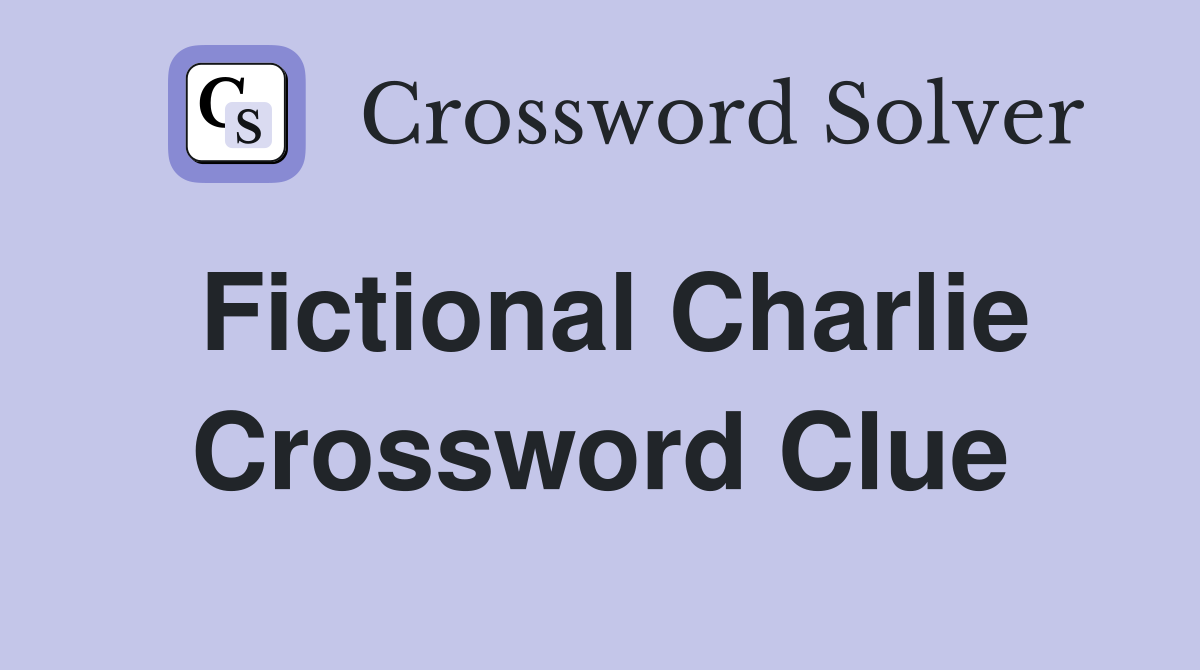 Fictional Charlie Crossword Clue