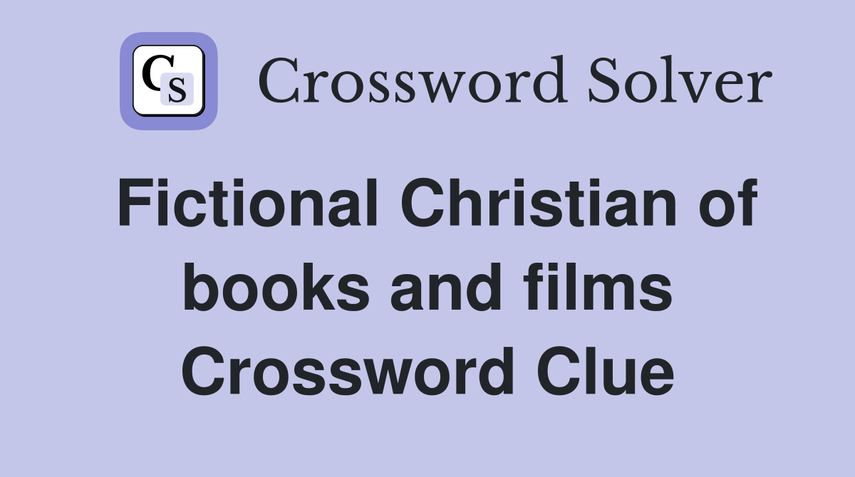Fictional Christian of books and films Crossword Clue