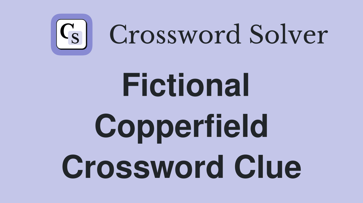 Fictional Copperfield Crossword Clue