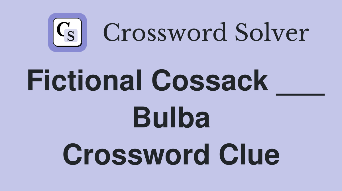 Fictional Cossack ___ Bulba Crossword Clue