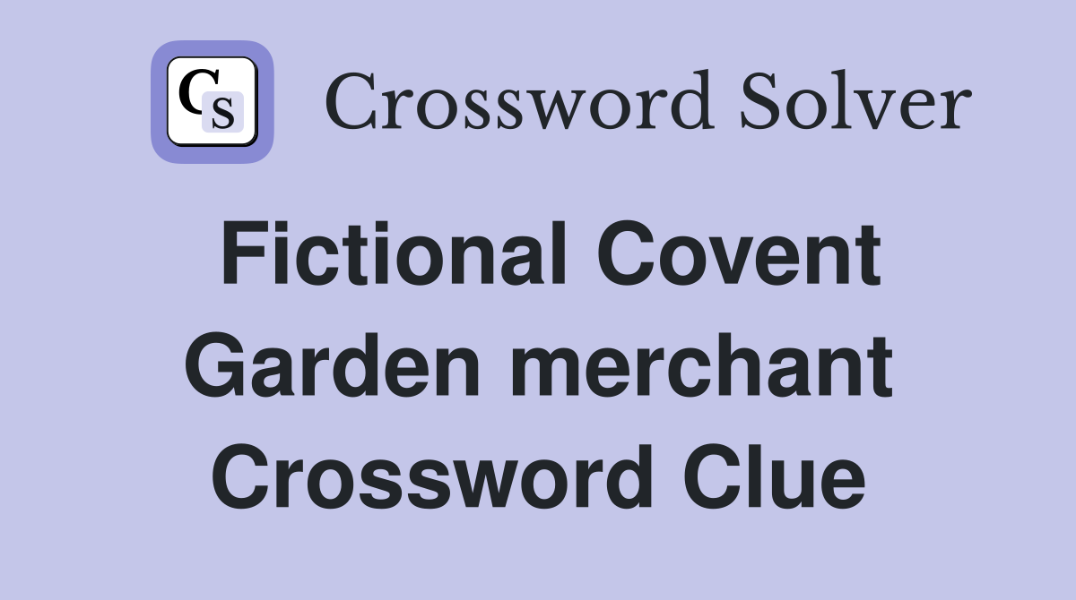 Fictional Covent Garden merchant Crossword Clue