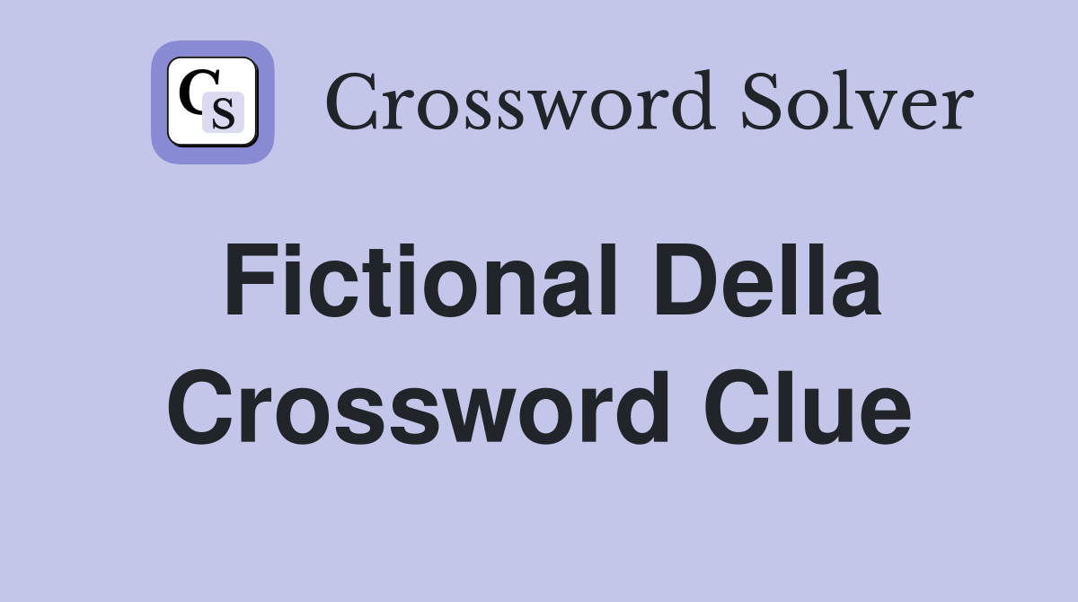 Fictional Della Crossword Clue