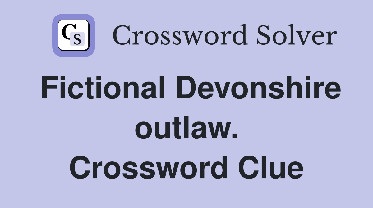 Fictional Devonshire outlaw. Crossword Clue
