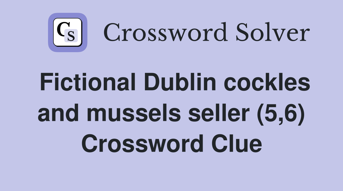 Fictional Dublin cockles and mussels seller (5,6) Crossword Clue