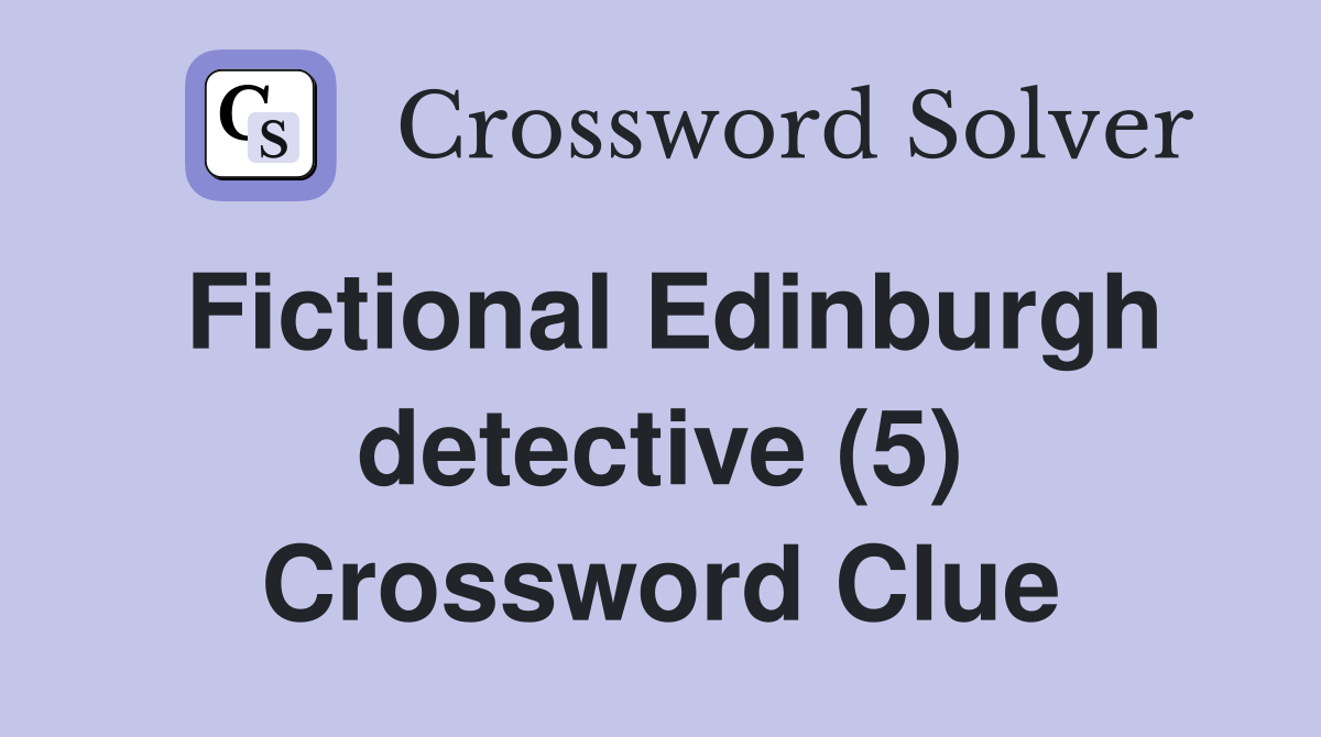 Fictional Edinburgh detective (5) Crossword Clue