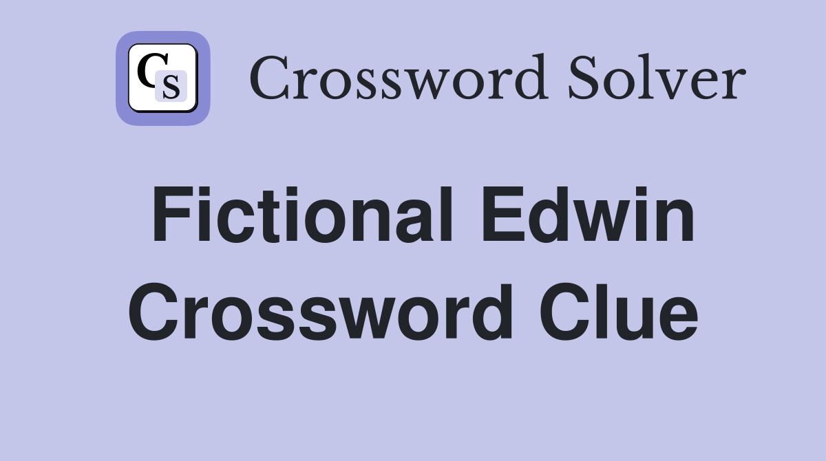 Fictional Edwin Crossword Clue
