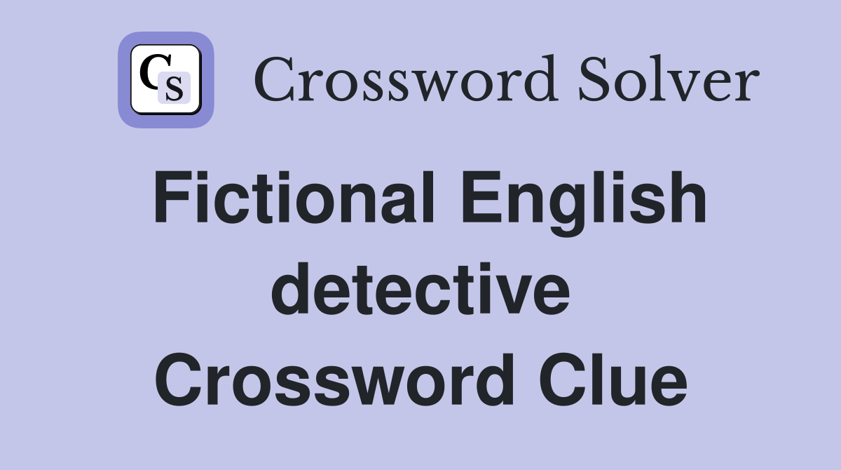 Fictional English detective Crossword Clue