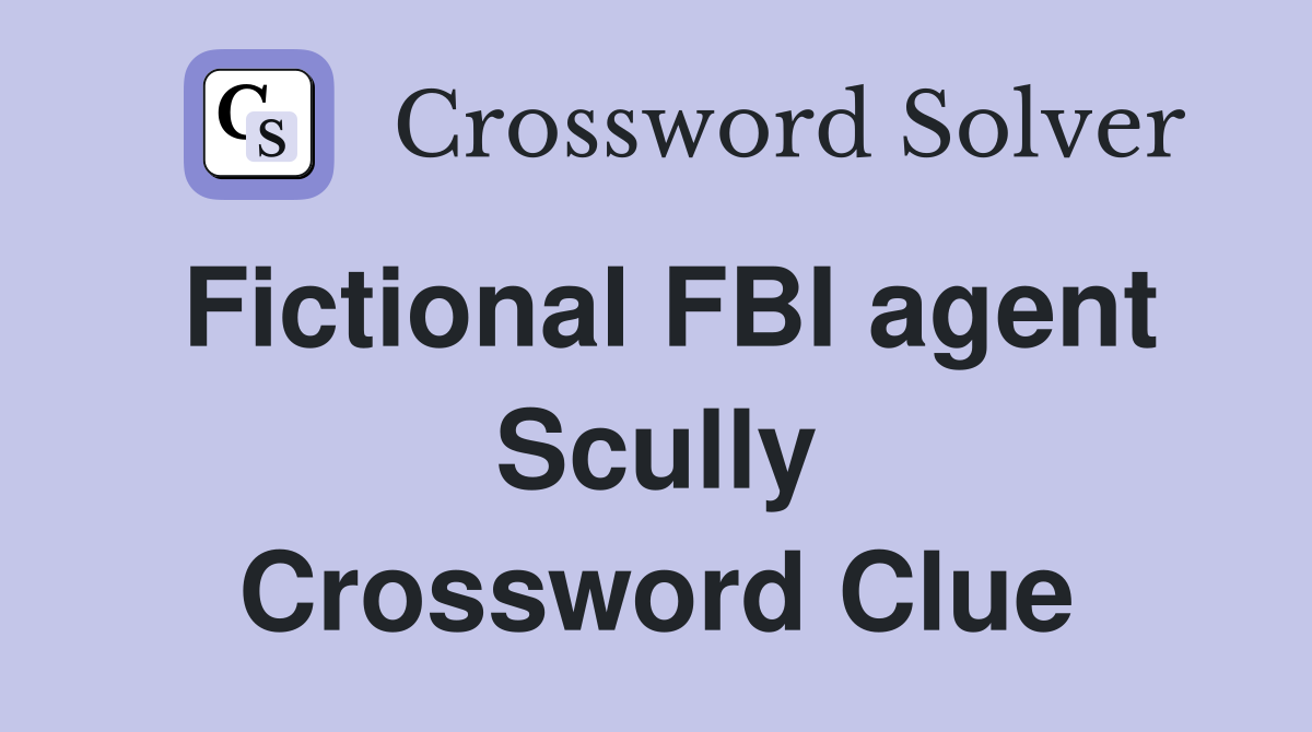 Fictional FBI agent Scully Crossword Clue