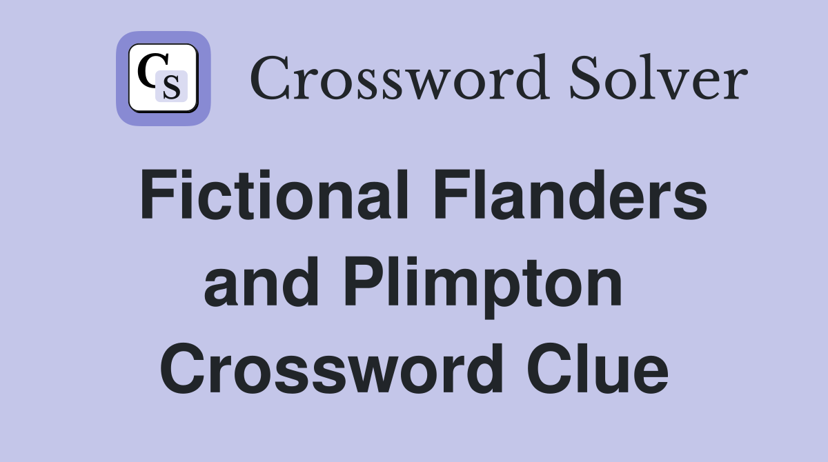 Fictional Flanders and Plimpton Crossword Clue