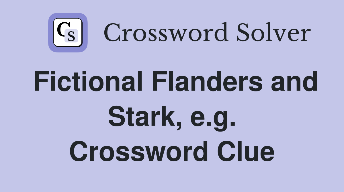 Fictional Flanders and Stark, e.g. Crossword Clue