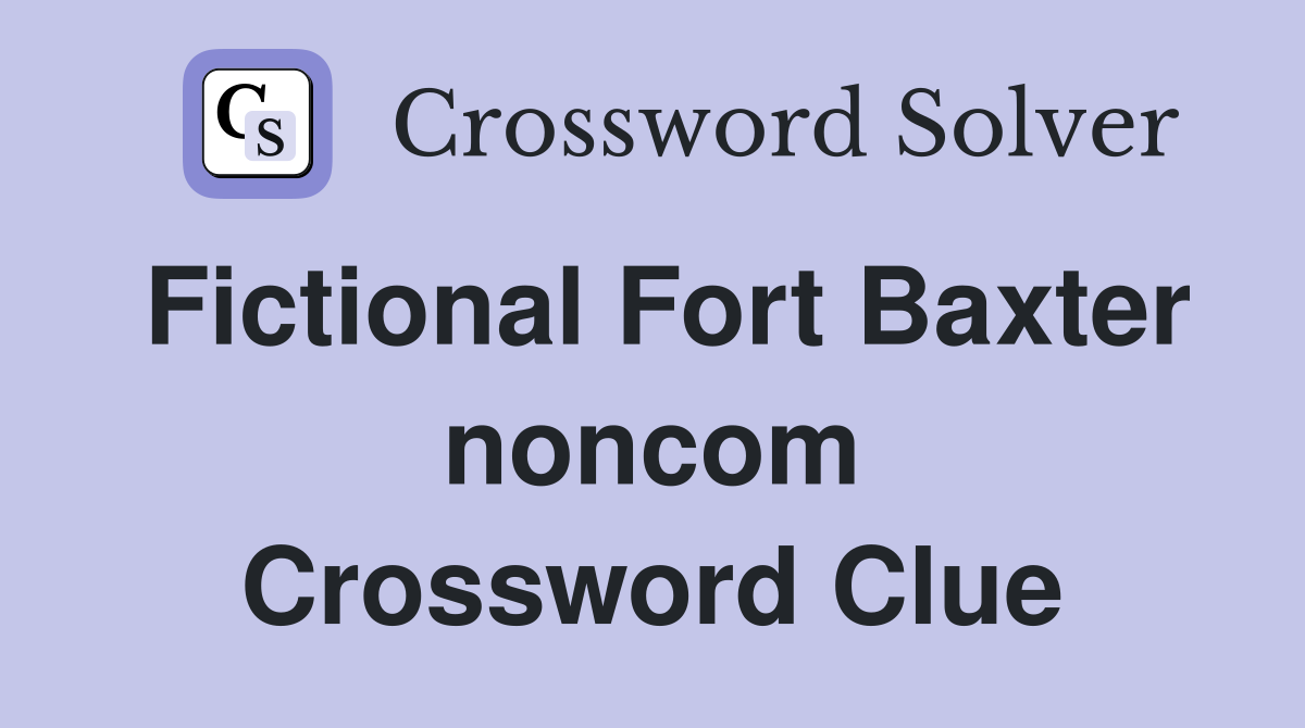 Fictional Fort Baxter noncom Crossword Clue