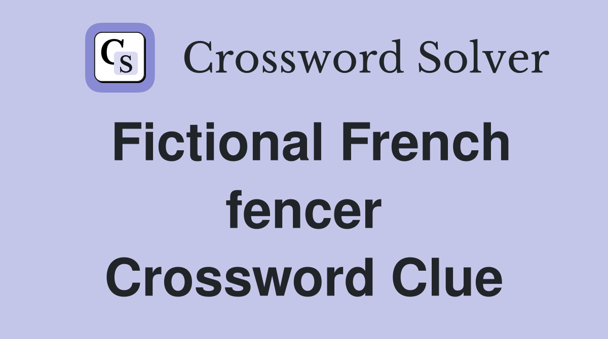 Fictional French fencer Crossword Clue