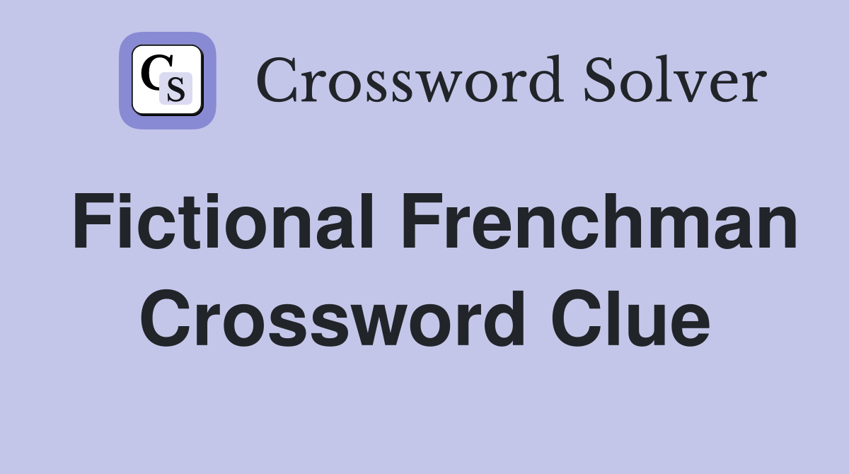 Fictional Frenchman Crossword Clue