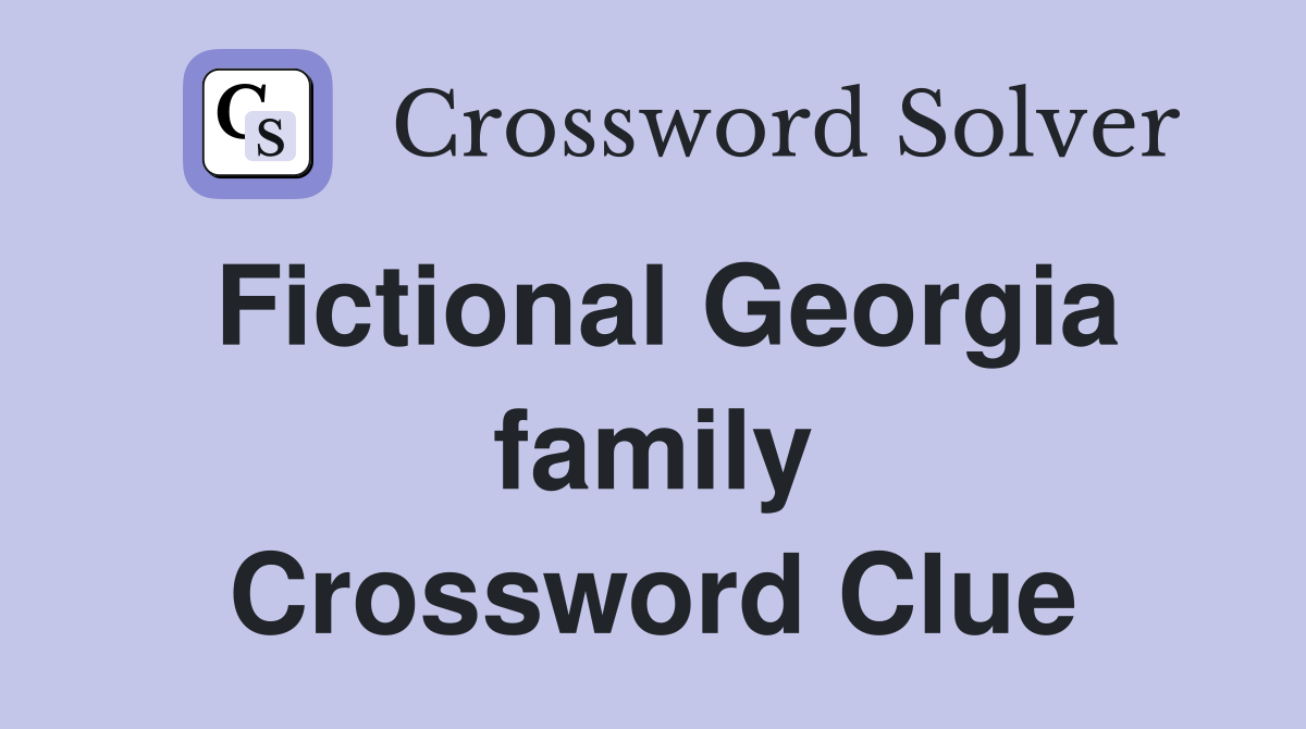 Fictional Georgia family Crossword Clue