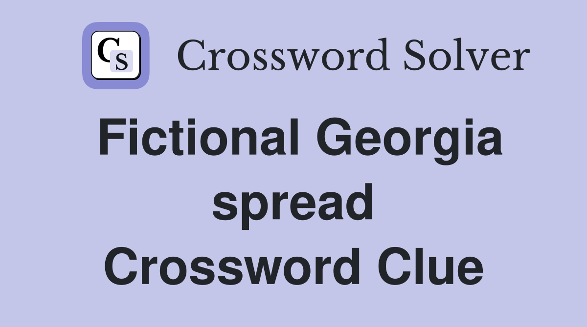 Fictional Georgia spread Crossword Clue