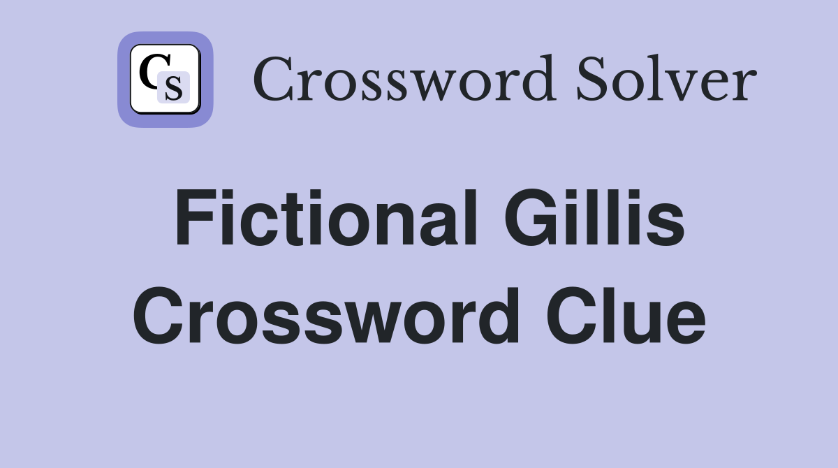 Fictional Gillis Crossword Clue
