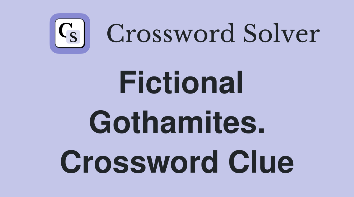 Fictional Gothamites. Crossword Clue