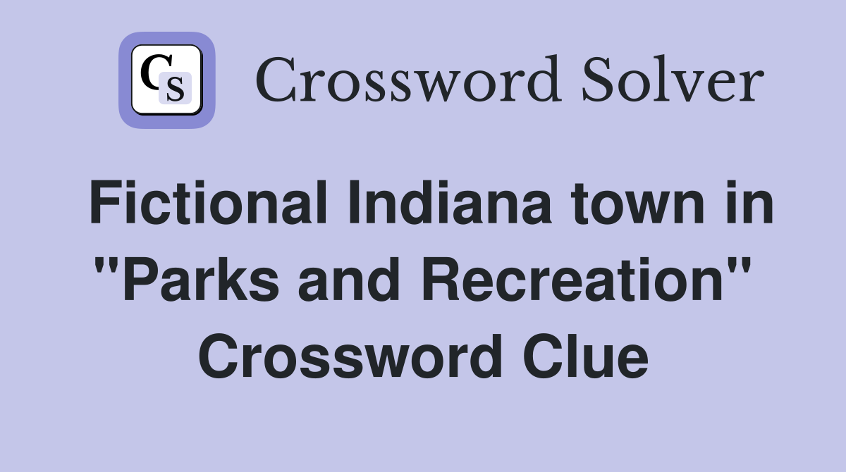 Fictional Indiana town in "Parks and Recreation" Crossword Clue