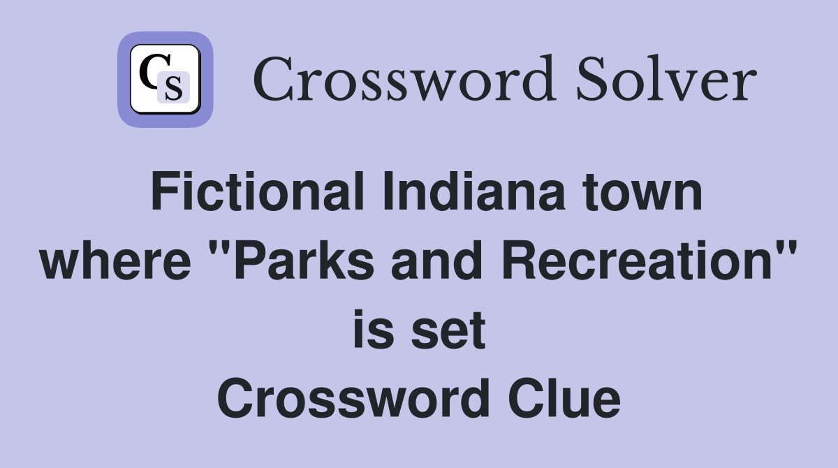 Fictional Indiana town where "Parks and Recreation" is set Crossword Clue
