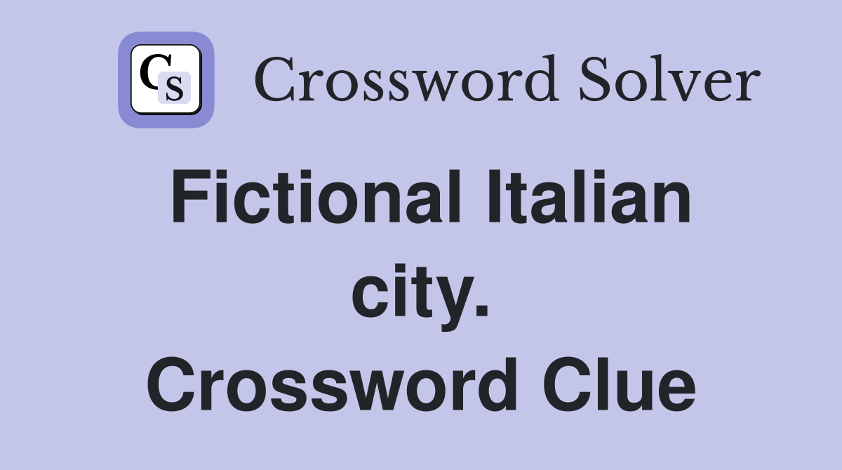 Fictional Italian city. Crossword Clue