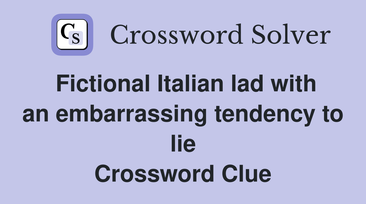 Fictional Italian lad with an embarrassing tendency to lie Crossword Clue