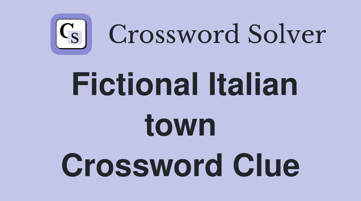 Fictional Italian town Crossword Clue