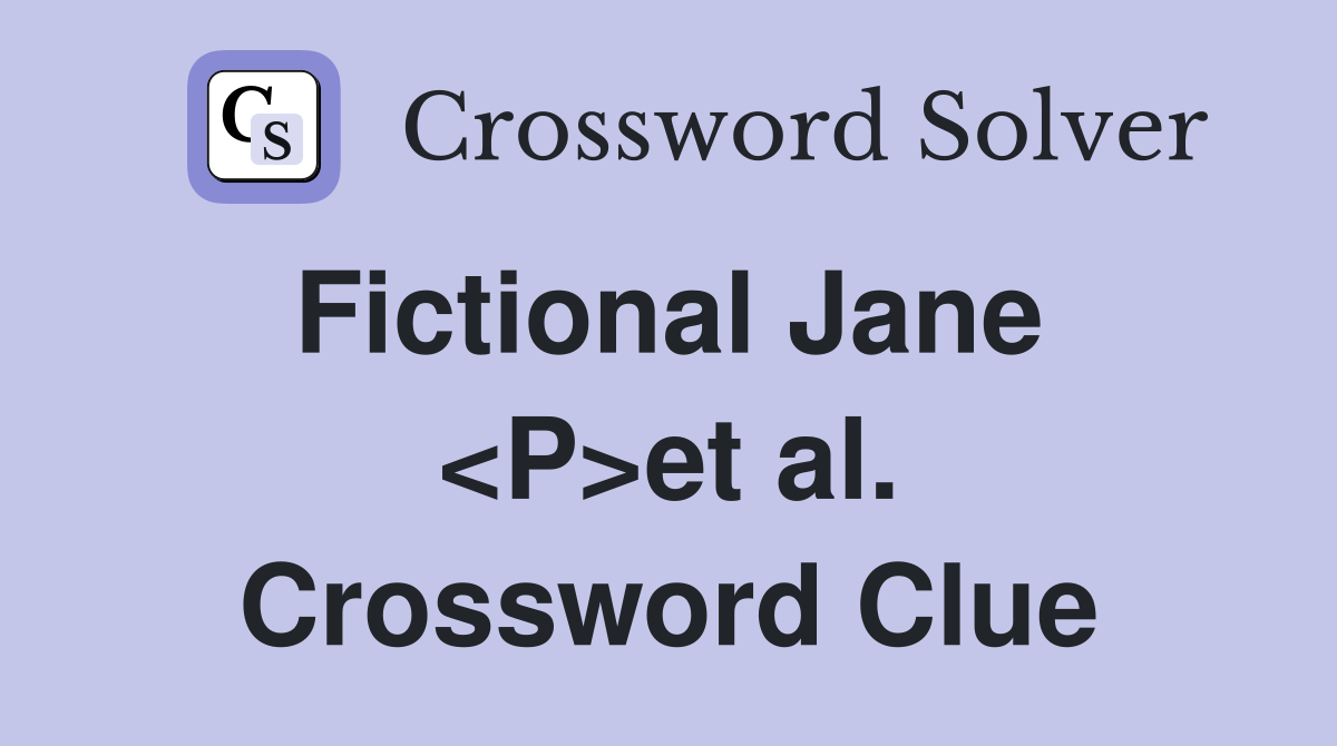 Fictional Jane  <P>et al. Crossword Clue