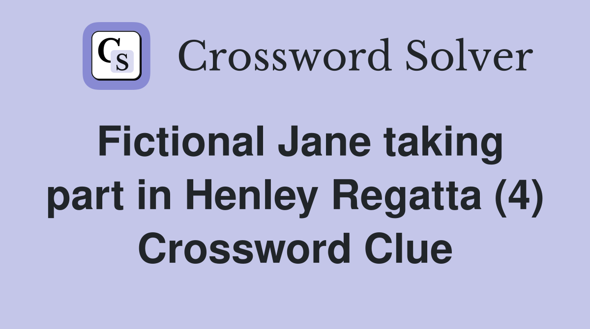 Fictional Jane taking part in Henley Regatta (4) Crossword Clue