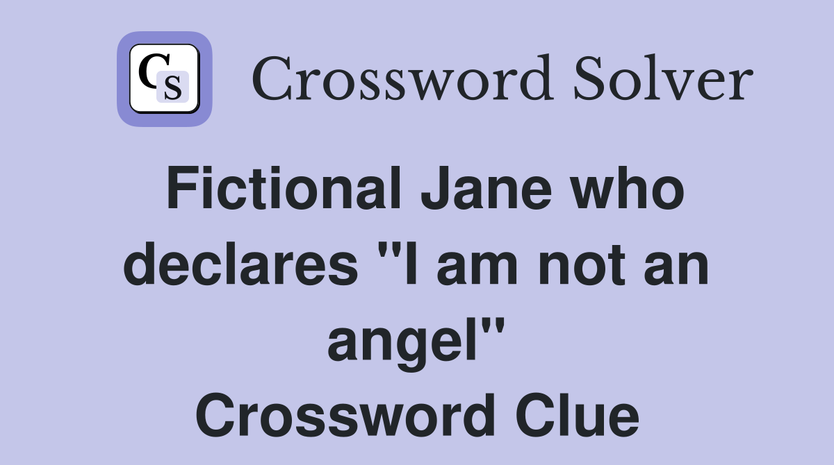 Fictional Jane who declares "I am not an angel" Crossword Clue