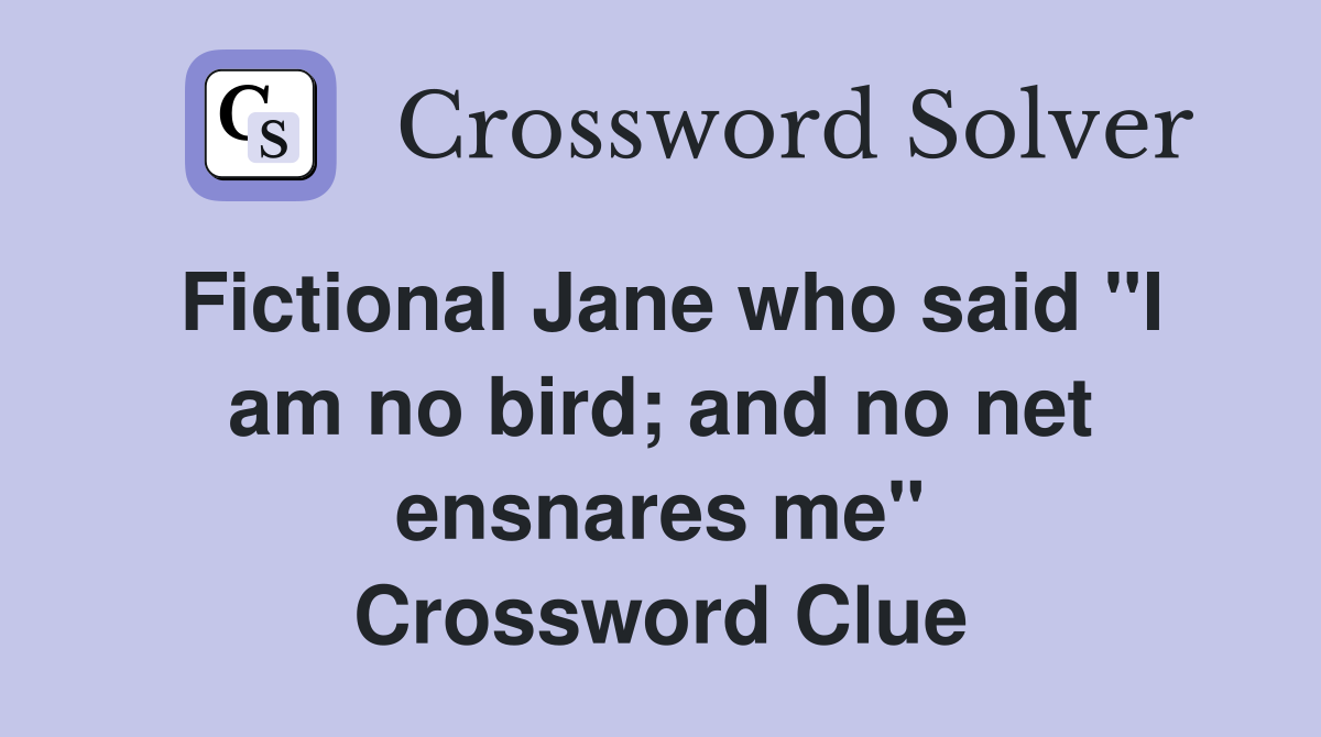 Fictional Jane who said "I am no bird; and no net ensnares me" Crossword Clue