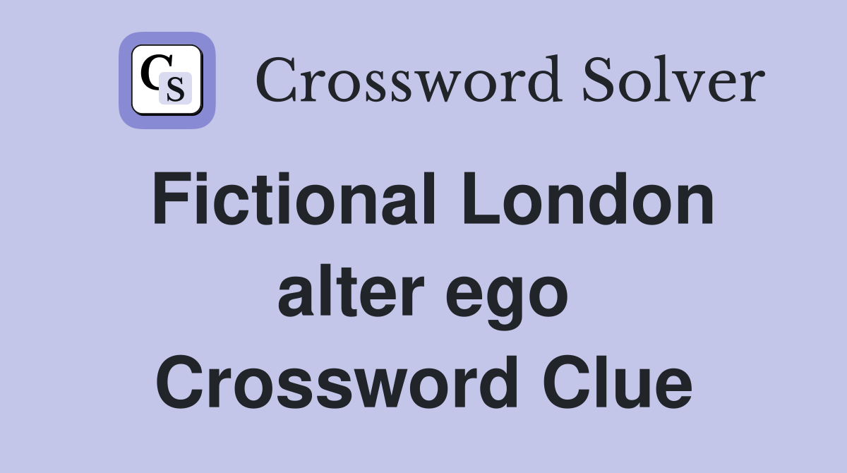 Fictional London alter ego Crossword Clue
