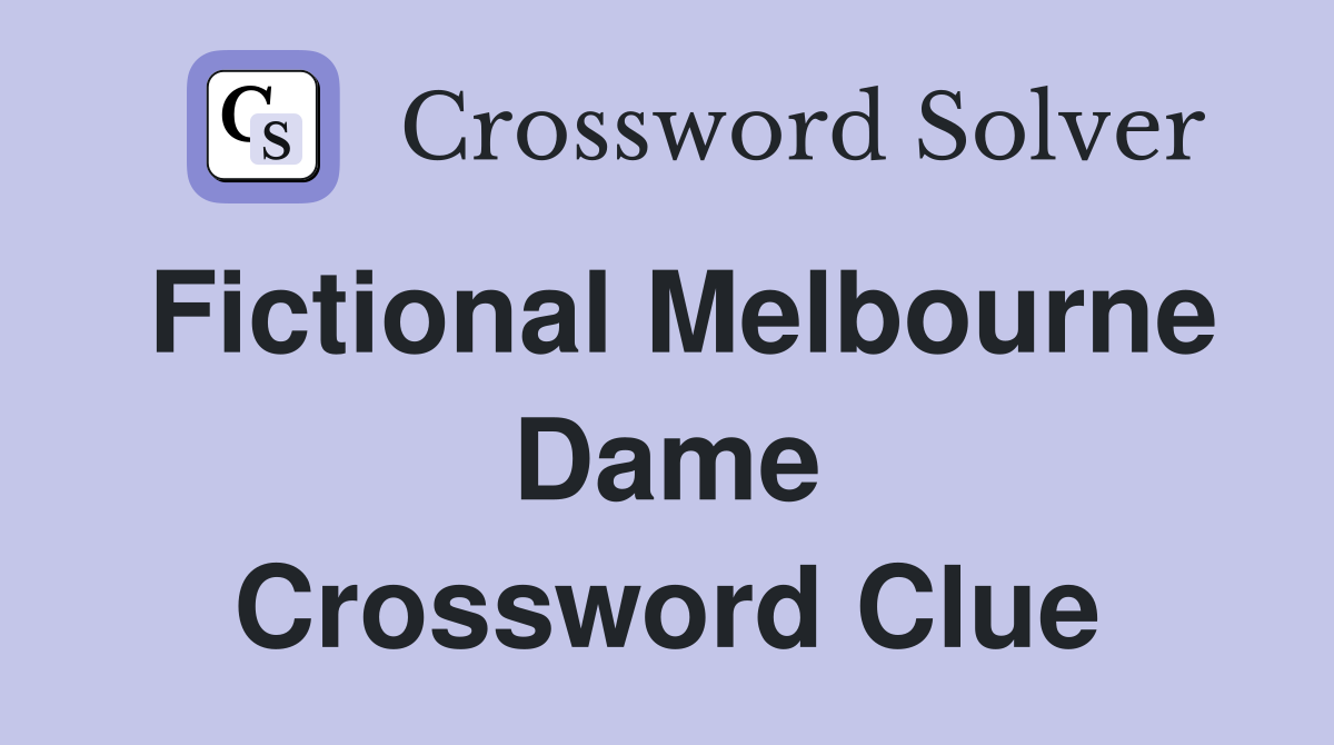 Fictional Melbourne Dame Crossword Clue