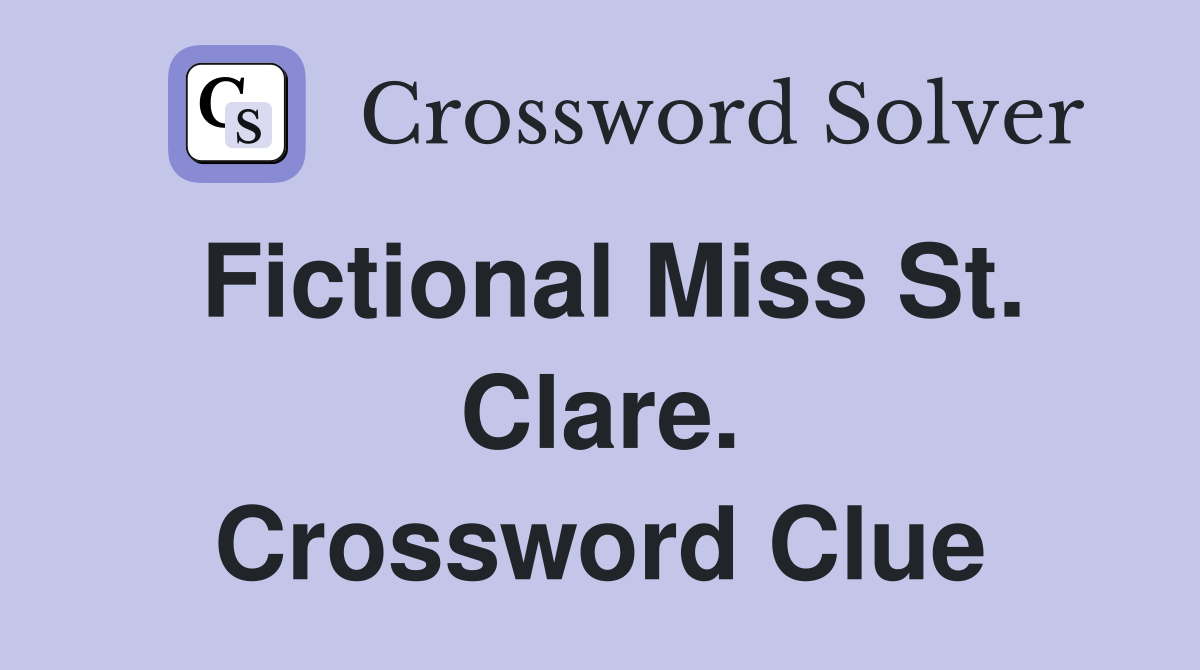 Fictional Miss St. Clare. Crossword Clue