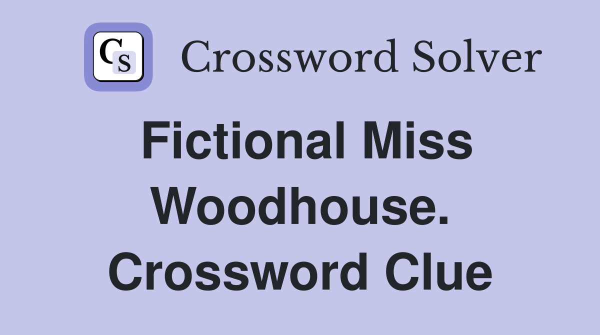Fictional Miss Woodhouse. Crossword Clue