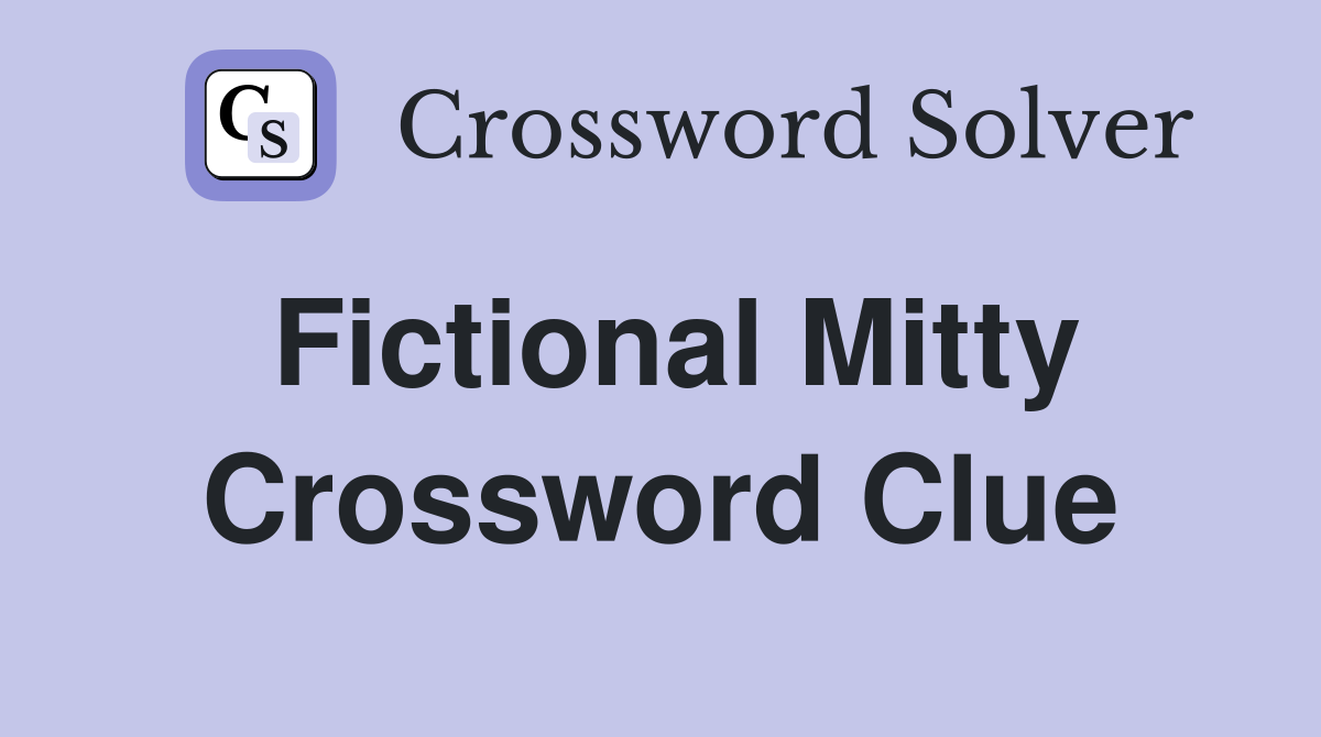 Fictional Mitty Crossword Clue