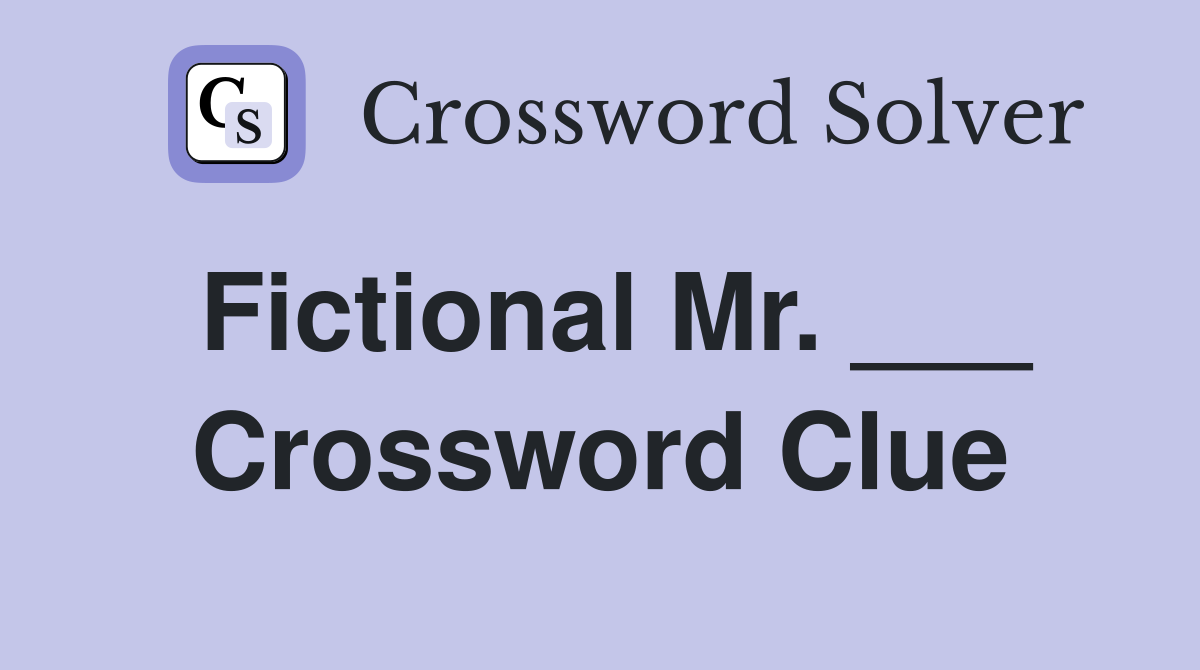 Fictional Mr. ___ Crossword Clue