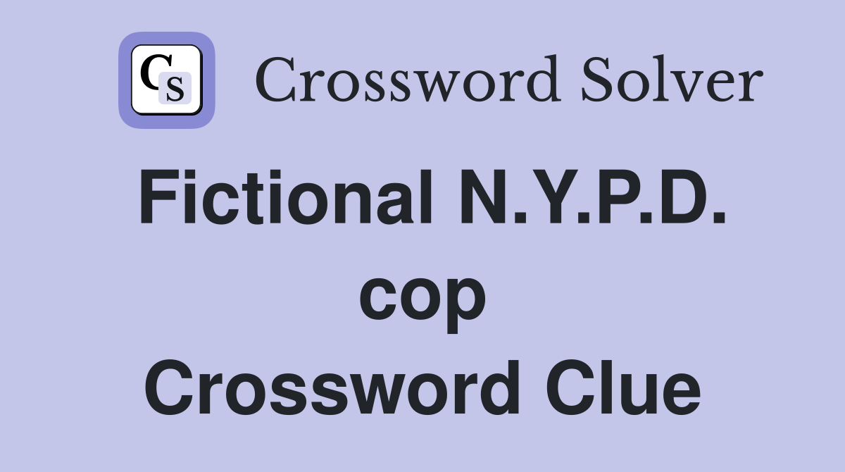 Fictional N.Y.P.D. cop Crossword Clue