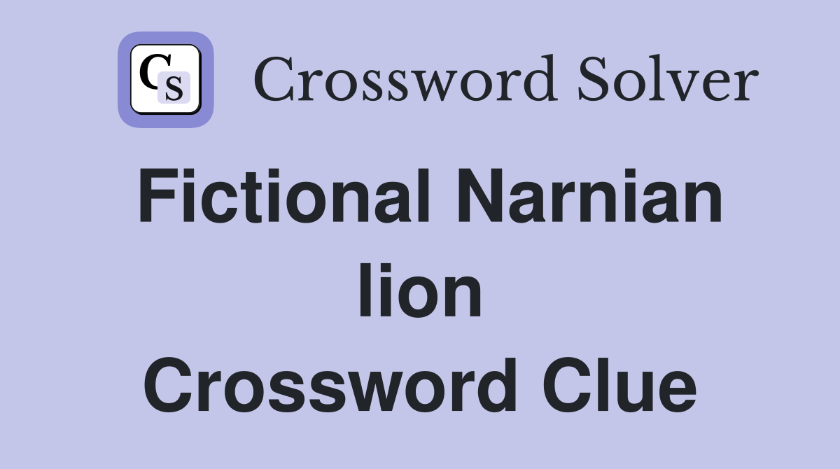 Fictional Narnian lion Crossword Clue