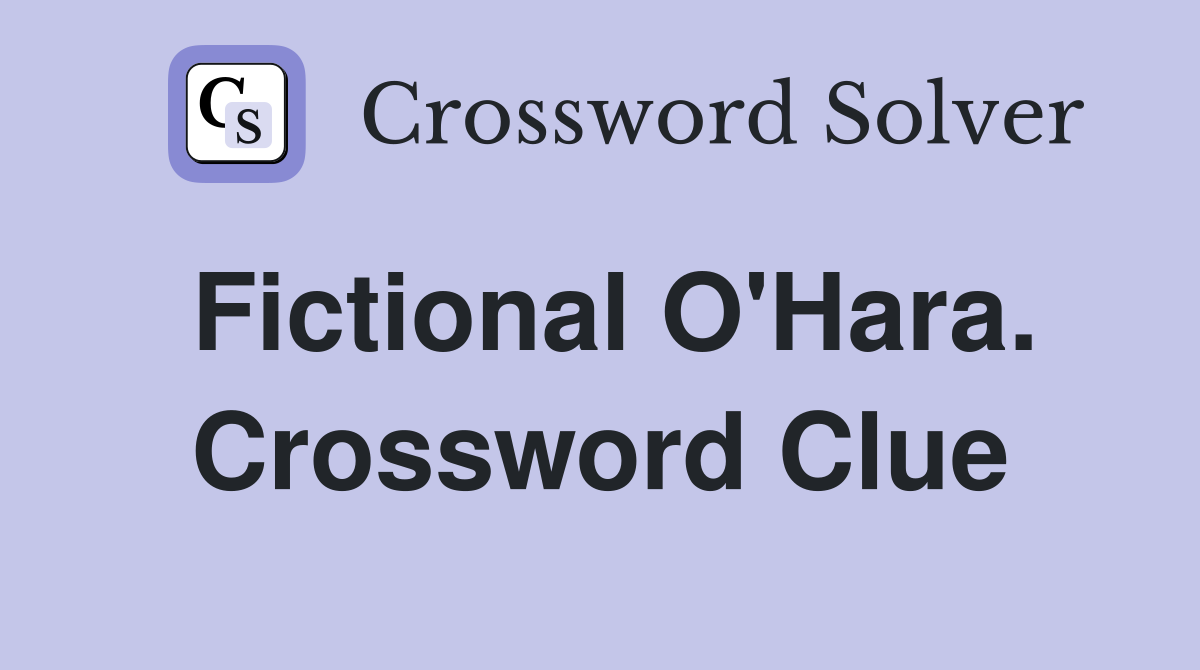 Fictional O'Hara. Crossword Clue