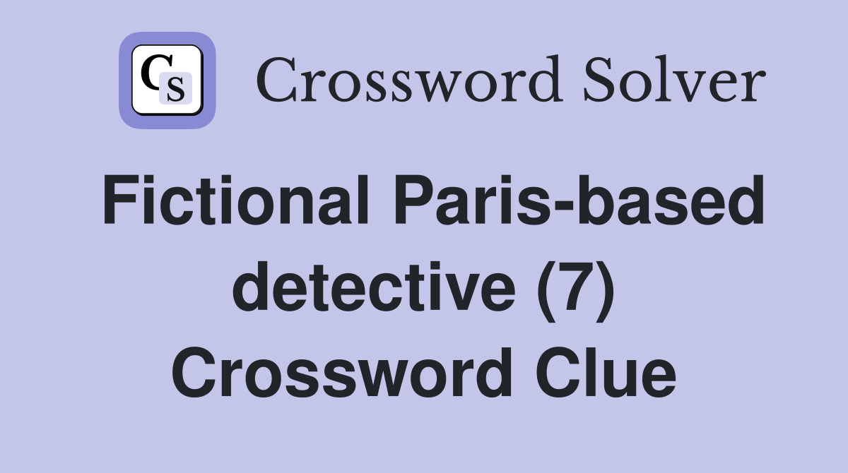 Fictional Paris-based detective (7) Crossword Clue