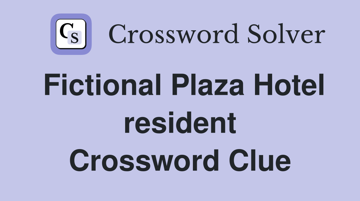 Fictional Plaza Hotel resident Crossword Clue
