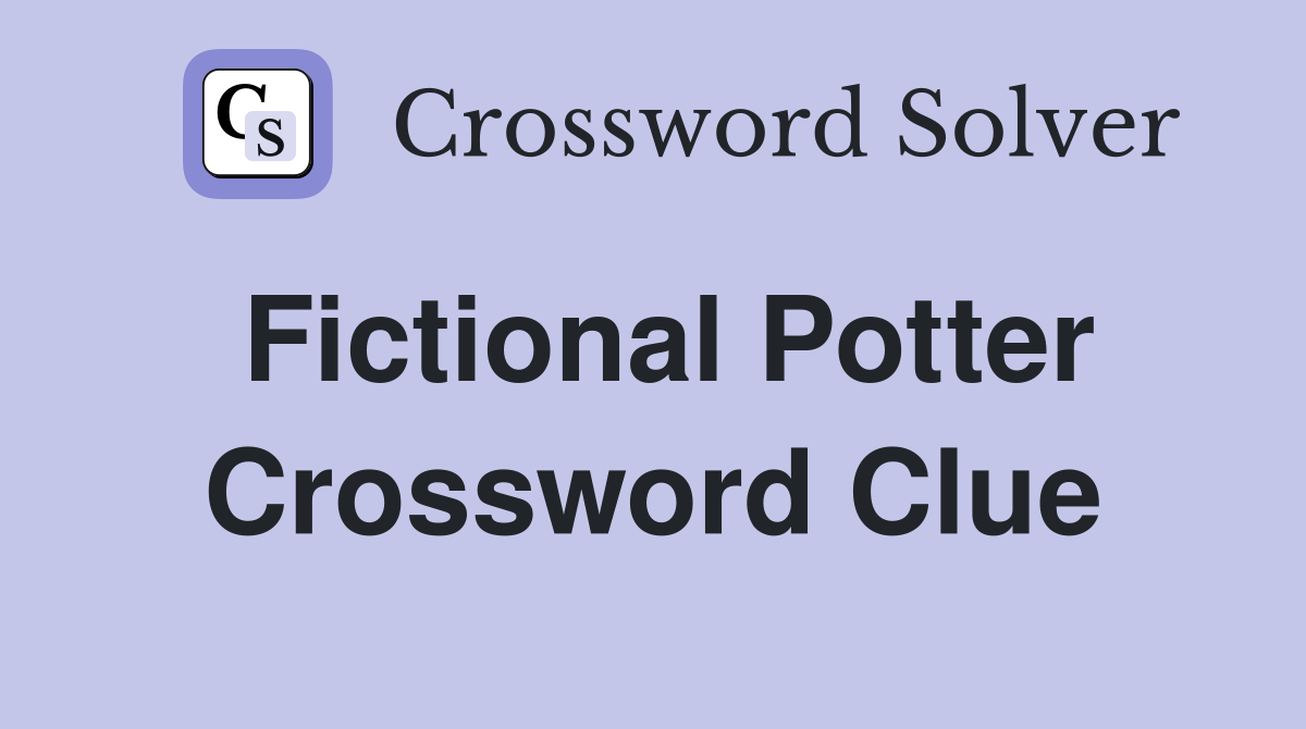 Fictional Potter Crossword Clue
