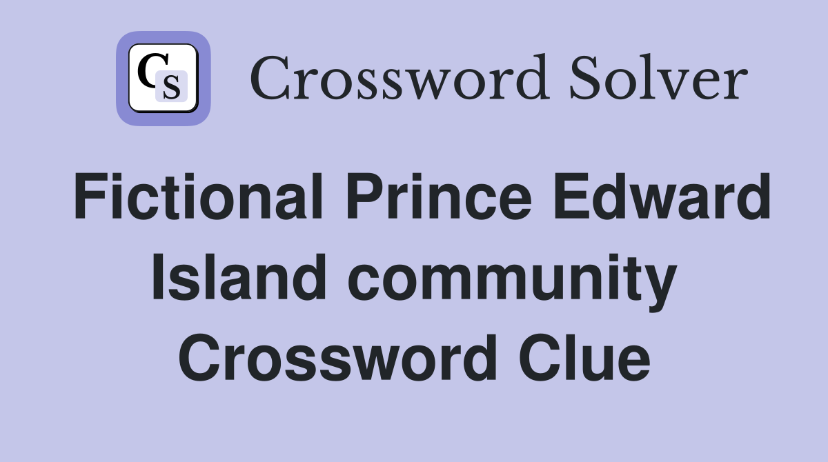 Fictional Prince Edward Island community Crossword Clue