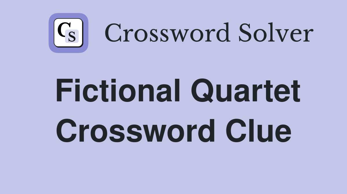 Fictional Quartet Crossword Clue
