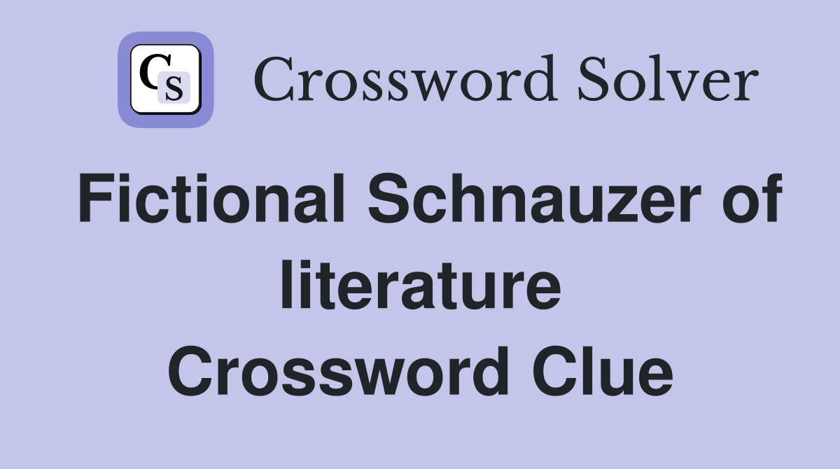 Fictional Schnauzer of literature Crossword Clue