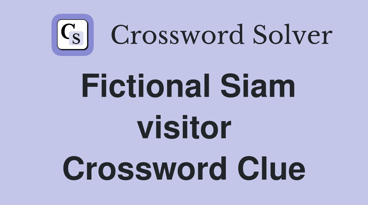 Fictional Siam visitor Crossword Clue