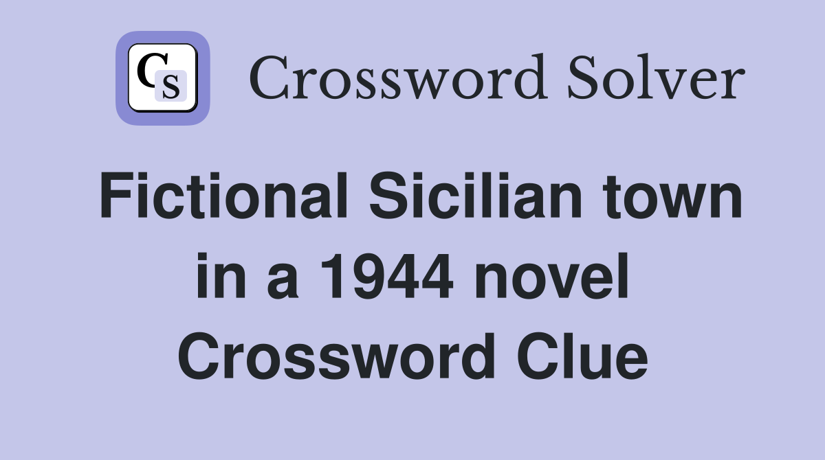 Fictional Sicilian town in a 1944 novel Crossword Clue