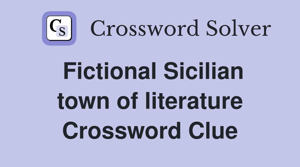 Fictional Sicilian town of literature Crossword Clue